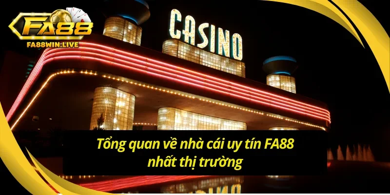 Giới thiệu chung về nhà cái uy tín FA88